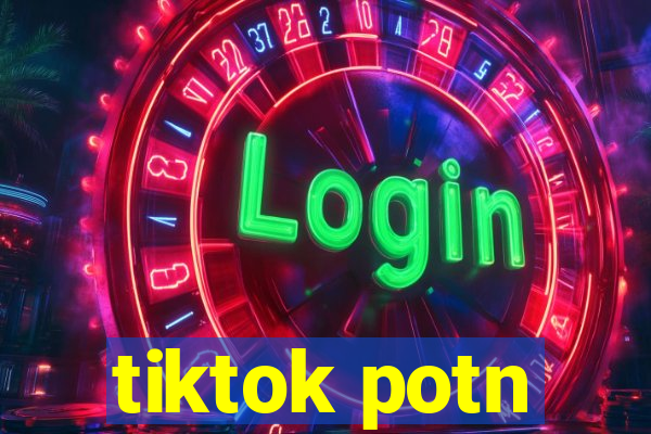 tiktok potn